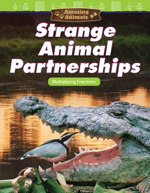 Amazing Animals: Strange Animal Partnerships Multiplying Fractions