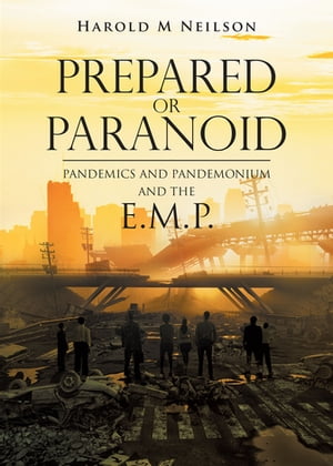 Prepared or Paranoid Pandemics and Pandemonium and the E.M.P.