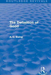 The Definition of Good (Routledge Revivals)【電子書籍】[ Alfred C Ewing ]