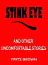 Stink Eye and Other Uncomfortable Stories by Fritz Brown【電子書籍】[ Fritz Brown ]