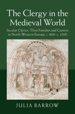 The Clergy in the Medieval World Secular Clerics, their Families and Careers in North-Western Europe, c.800?c.1200