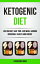 Ketogenic Diet: Lose Weight, Save Time, and While Gaining Incredible Health and Energy