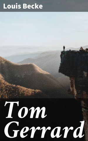 Tom Gerrard An Epic Adventure through the South Seas - Colonialism, Romance, and Cultural Collis..