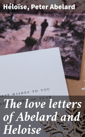The love letters of Abelard and Heloise【電子書籍】 Peter Abelard