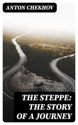 The Steppe: The Story of a Journey