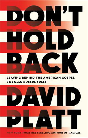 Don't Hold Back Leaving Behind the American Gospel to Follow Jesus Fully【電子書籍】[ David Platt ]