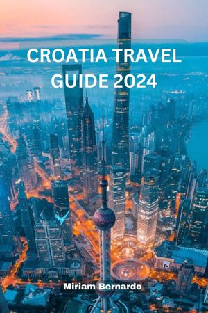 CROATIA TRAVEL GUIDE 2024