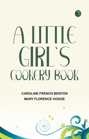 ŷKoboŻҽҥȥ㤨A little girl's cookery bookŻҽҡ[ Caroline French Benton ]פβǤʤ158ߤˤʤޤ