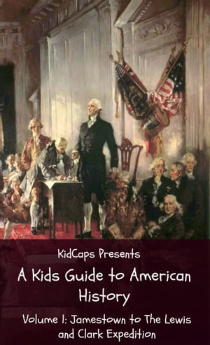 A Kids Guide to American History - Volume 1: Jamestown to The Lewis and Clark Expedition