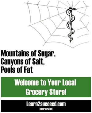 Mountains of Sugar, Canyons of Salt, Pools of Fat Welcome to Your Local Grocery Store 【電子書籍】 Learn2succeed