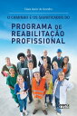 O Caminho e os Significados do Programa de Reabilita??o Profissional【電子書籍】[ Fl?via Xavier de Carvalho ]