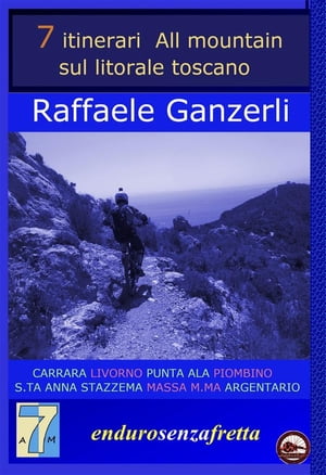 7 itinerari All Mountain sul litorale toscano【電子書籍】 Raffaele Ganzerli