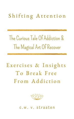 Shifting Attention: Exercises & Insights To Break Free From Addiction