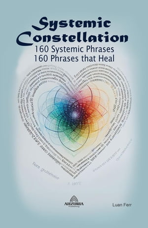 Systemic Constellation - 160 Systemic Phrases - 160 Phrases that Heal