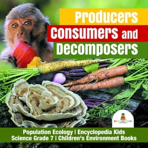 Producers, Consumers and Decomposers | Population Ecology | Encyclopedia Kids | Science Grade 7 | Children's Environment Books