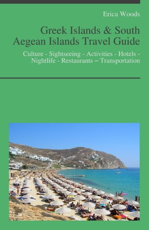 Greek Islands & South Aegean Islands Travel Guide: Culture - Sightseeing - Activities - Hotels - Nightlife - Restaurants – Transportation (including Santorini, Kos, Rhodes, Crete, Ikaria, Corfu, Lefkada)