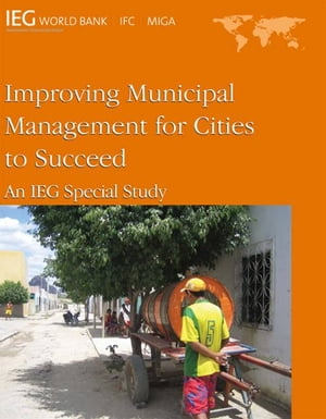 Improving Municipal Management For Cities To Succeed: An Ieg Special Study