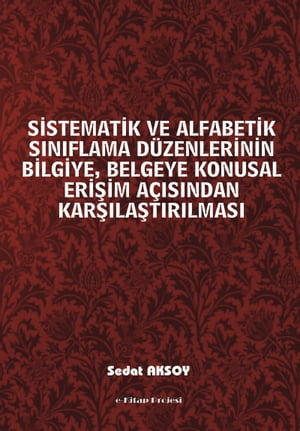 Sistematik Ve Alfabetik Sınıflama Düzenlerinin Bilgiye, Belgeye Konusal Erişim Açısından Karşılaştırılması