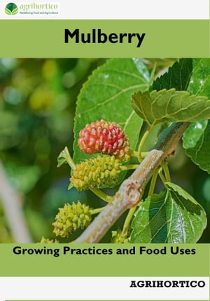 Mulberry: Growing Practices and Food UsesŻҽҡ[ Agrihortico ]