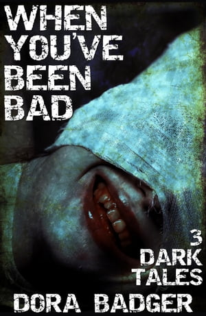 When You've Been Bad: Three Dark TalesŻҽҡ[ Dora Badger ]