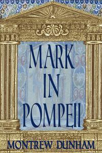 Mark In Pompeii【電子書籍】[ Montrew Dunham ]