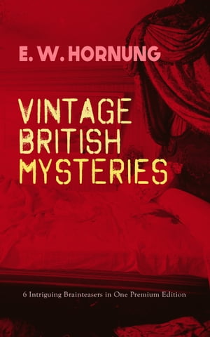 VINTAGE BRITISH MYSTERIES ? 6 Intriguing Brainteasers in One Premium Edition The Shadow of the Rope, The Camera Fiend, Dead Men Tell No Tales, Witching Hill, Stingaree, At the Pistol's Point & The Shadow of a Man (Thriller Classics Ser【電子書籍】