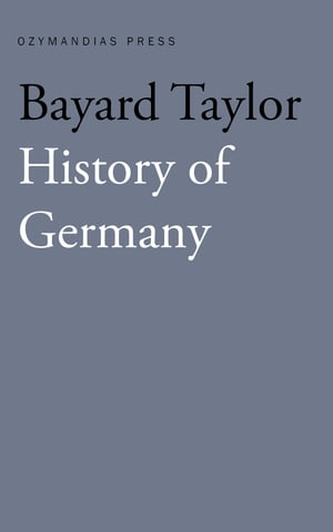 History of Germany【電子書籍】 Bayard Taylor