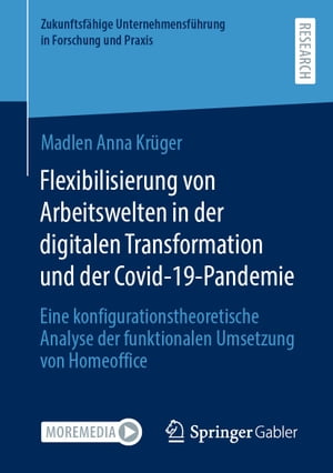 Flexibilisierung von Arbeitswelten in der digitalen Transformation und der Covid-19-Pandemie