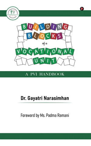 Building Blocks of a Vocational Unit A PVI Handbook【電子書籍】 Dr. Gayatri Narasimhan