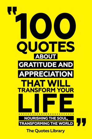 ŷKoboŻҽҥȥ㤨100 Quotes About Gratitude And Appreciation That Will Transform Your Life - Nourishing The Soul, Transforming The WorldŻҽҡ[ The Quotes Library ]פβǤʤ610ߤˤʤޤ