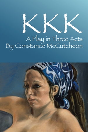 ŷKoboŻҽҥȥ㤨Kkk A Play in Three ActsŻҽҡ[ Constance McCutcheon ]פβǤʤ468ߤˤʤޤ