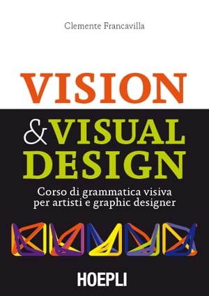 Visual & Visual Design Corso di grammatica visiva per artisti e graphic designer