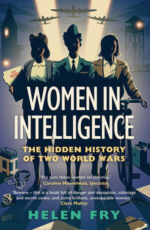 Women in Intelligence The Hidden History of Two World Wars【電子書籍】 Helen Fry