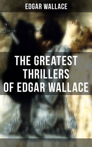 The Greatest Thrillers of Edgar Wallace