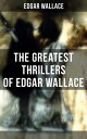 The Greatest Thrillers of Edgar Wallace The Four Just Men, The Mind of Mr. J. G....
