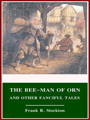 The Bee-Man of Orn and Other Fanciful TalesŻҽҡ[ Frank R. Stockton ]