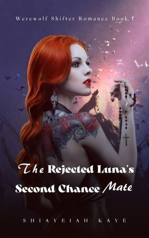 The Rejected Luna's Second Chance Mate【電子書籍】[ Shiayeiah Kaye ]