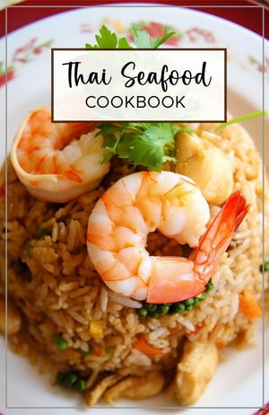 Thai Seafood Cookbook A comprehensive guide to c