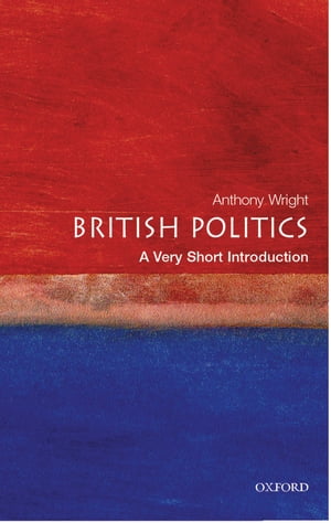 British Politics: A Very Short Introduction【電子書籍】 Tony Wright