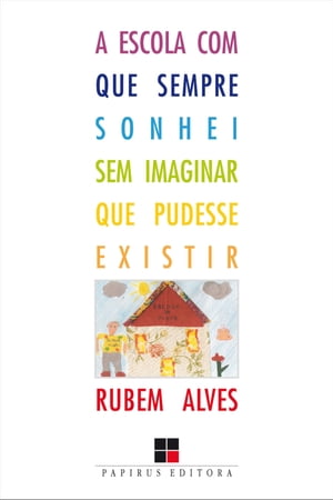 A Escola com que sempre sonhei sem imaginar que pudesse existir【電子書籍】[ Rubem Alves ]