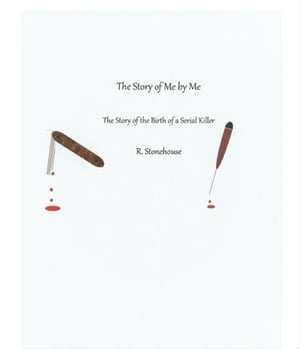 The Story of Me by Me The Story of the Birth of a Serial Killer
