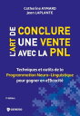 L'art de conclure une vente avec la PNL Techniques et outils de la Programmation Neuro-Linguistique pour gagner en efficacit?