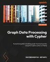 Graph Data Processing with Cypher A practical guide to building graph traversal queries using the Cypher syntax on Neo4j