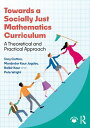 Towards a Socially Just Mathematics Curriculum A Theoretical and Practical Approach【電子書籍】 Tony Cotton