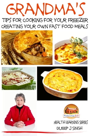 Grandma's Tips for Cooking for Your Freezer: Creating your own Fast Food Meals