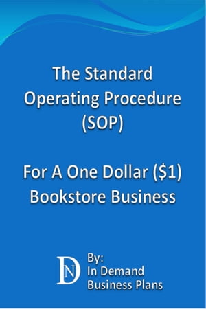 The Standard Operating Procedure (SOP) For A One Dollar ($1) Bookstore Business【電子書籍】[ In Demand Business Plans ]