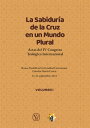 La Sabidur a de la Cruz en un Mundo Plural - Volumen 1 Actas del IV Congreso Teol gico Internacional【電子書籍】 A.A. V.V