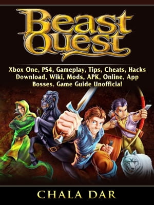 Beast Quest, Xbox One, PS4, Gameplay, Tips, Cheats, Hacks, Download, Wiki, Mods, APK, Online, App, Bosses, Game Guide Unofficial【電子書籍】[ Chala Dar ]