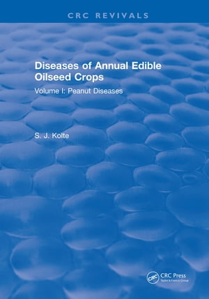 Diseases of Annual Edible Oilseed Crops Volume I: Peanut Diseases【電子書籍】[ S. J. Kolte ]