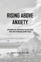 Rising Above Anxiety Exploring the Scriptures to Calm Your Mind and Experience Divine Peace【電子書籍】 L 039 Tanya C Perry